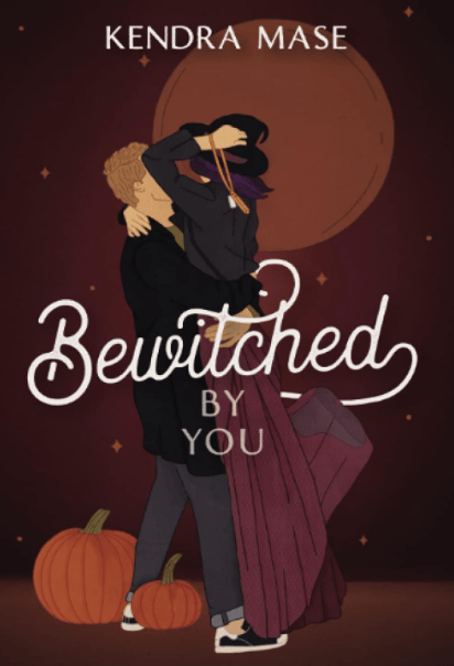 Bewitched By You by Kendra Mase