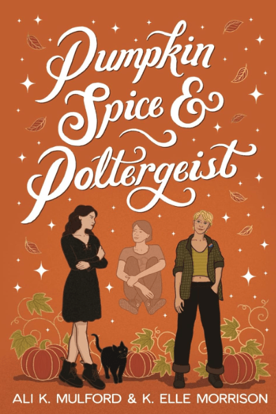 Pumpkin Spice and Poltergeist by Ali K. Mulford and K. Elle Morrison